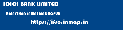 ICICI BANK LIMITED  RAJASTHAN SAWAI MADHOPUR    ifsc code